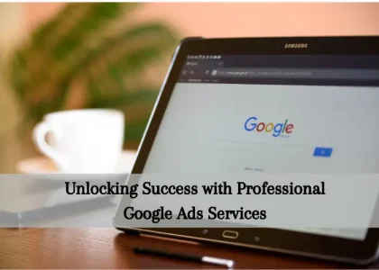 Unlocking Success with Professional Google Ads Services